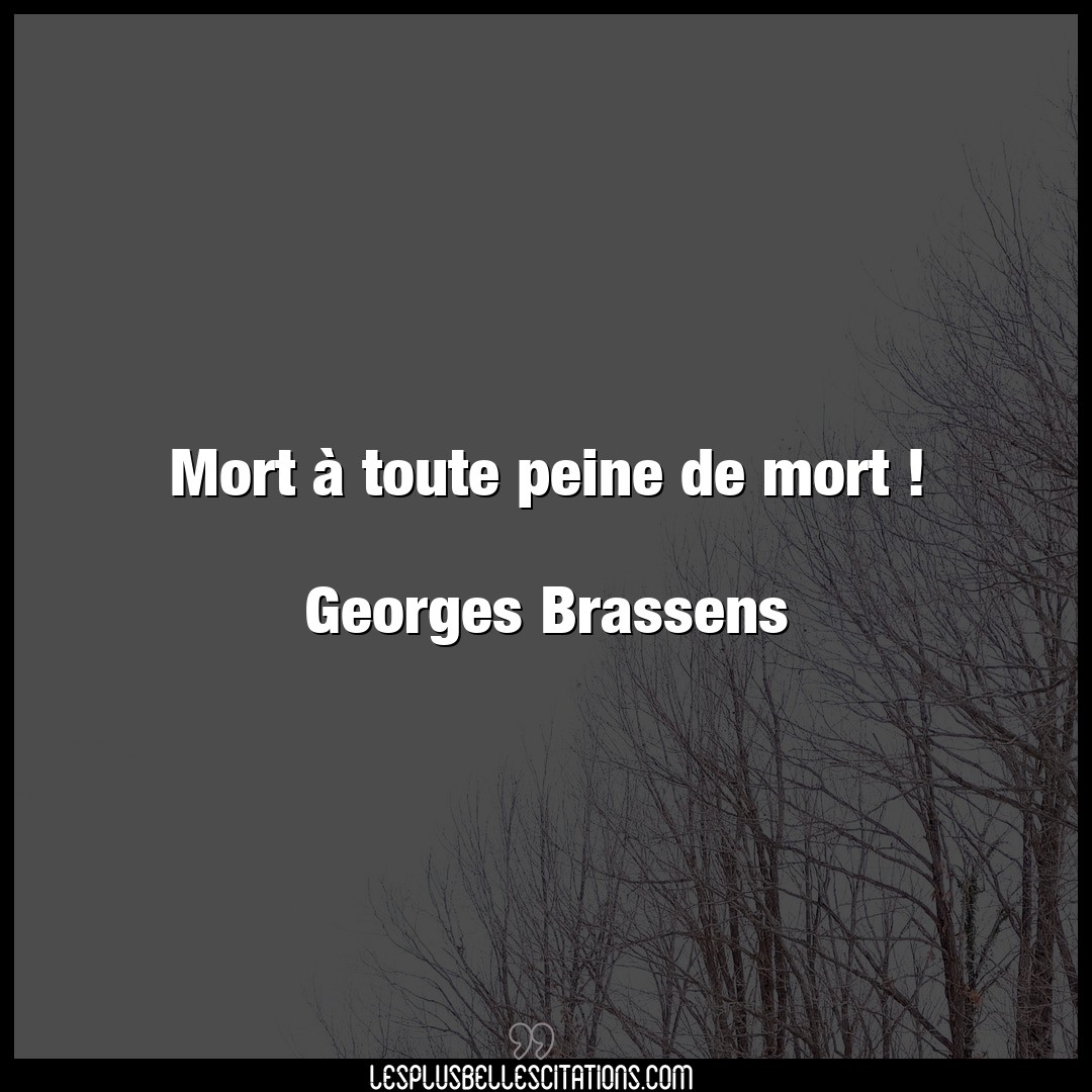 Mort à toute peine de mort !

Georges Bras