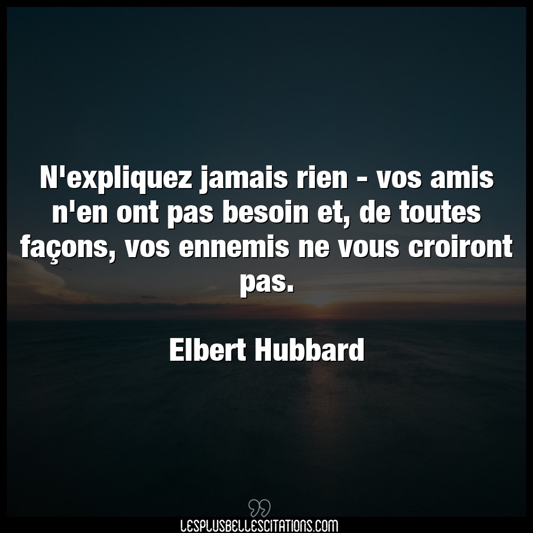 N’expliquez jamais rien – vos amis n’en ont p