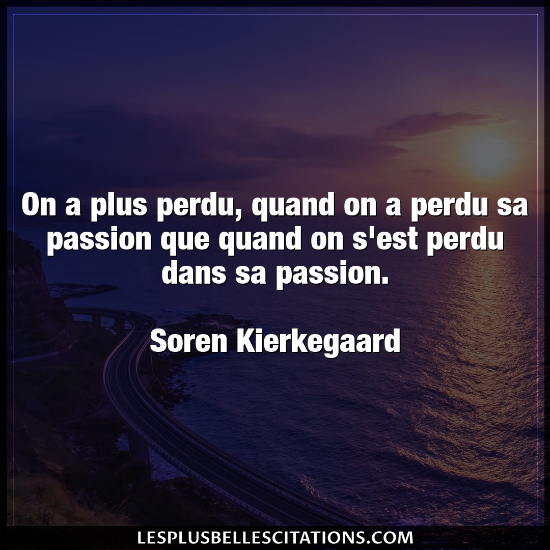 On a plus perdu, quand on a perdu sa passion