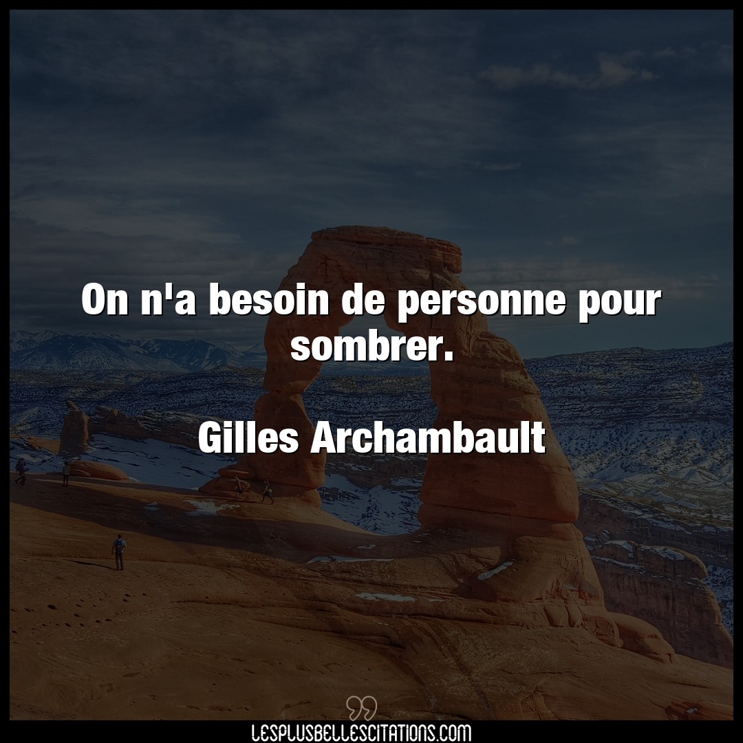 On n’a besoin de personne pour sombrer.

Gi