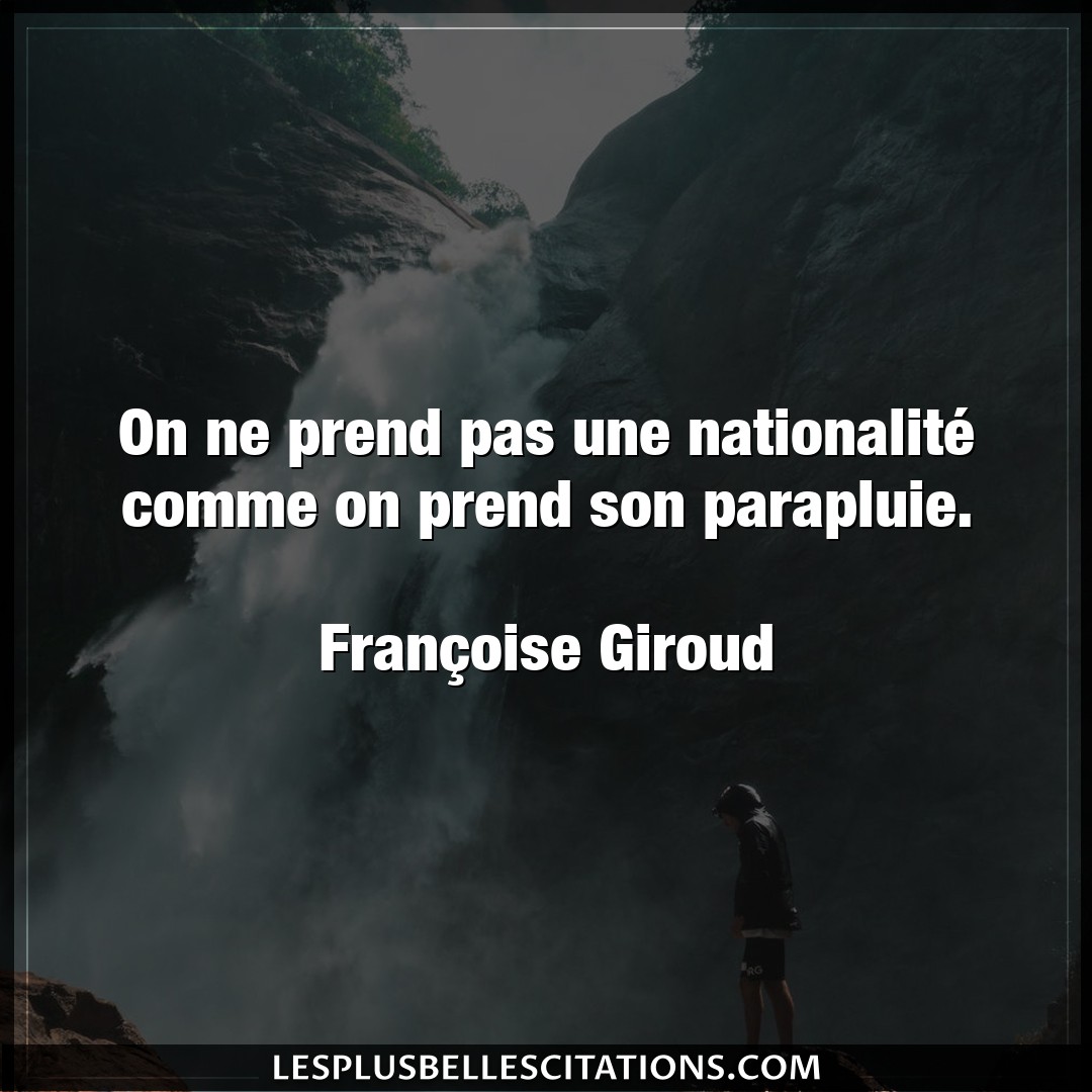 On ne prend pas une nationalité comme on pre