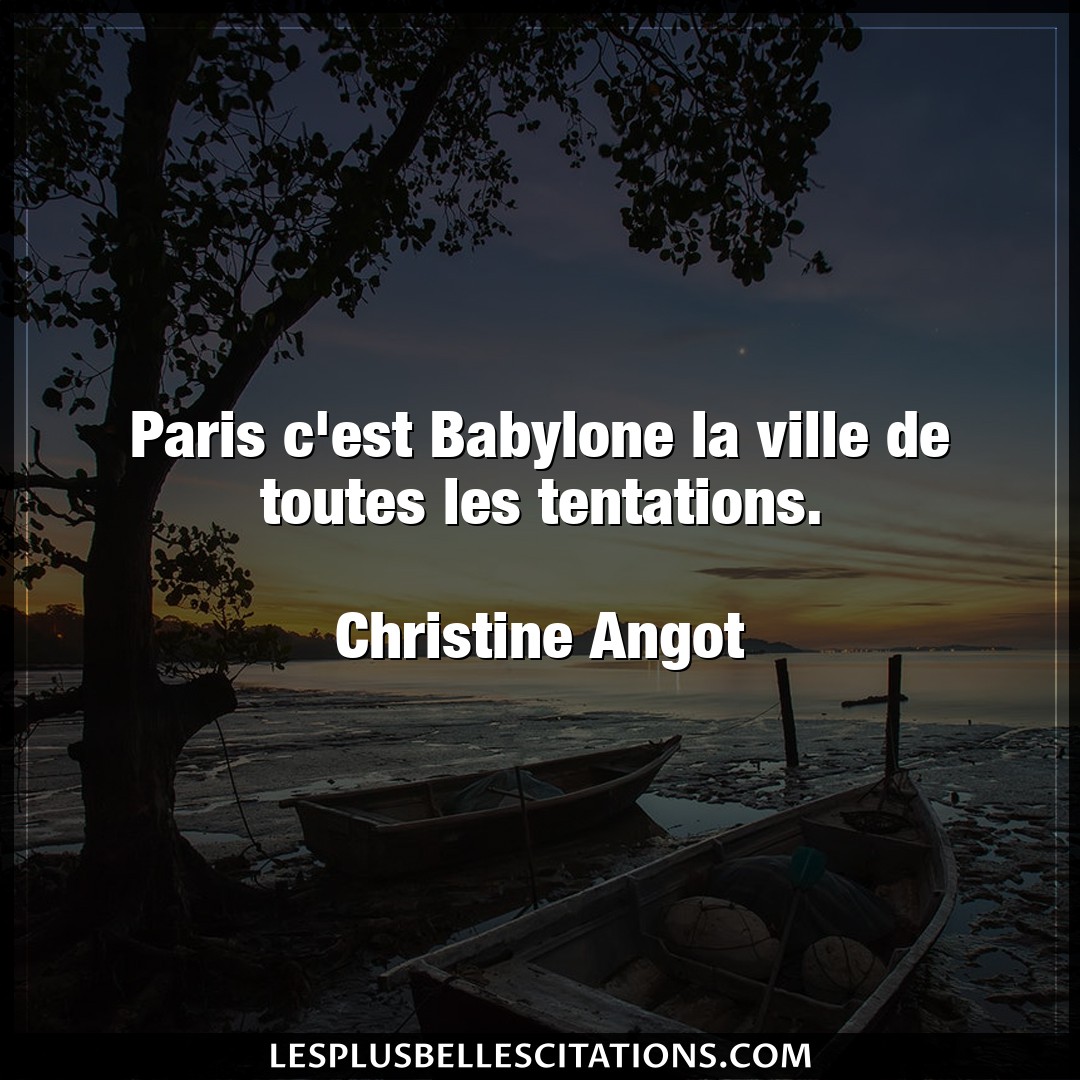 Paris c’est Babylone la ville de toutes les t