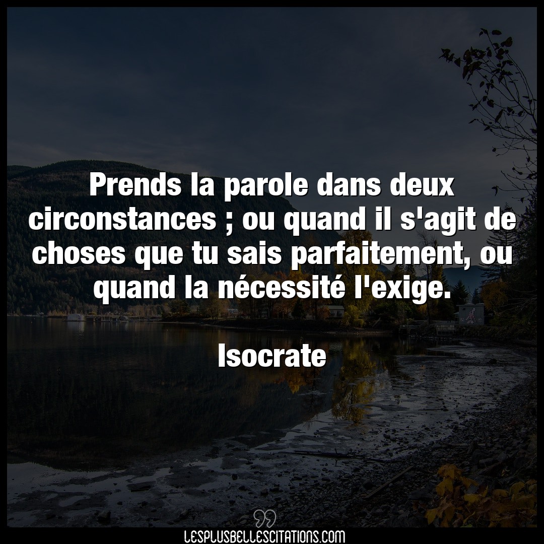 Prends la parole dans deux circonstances ; ou