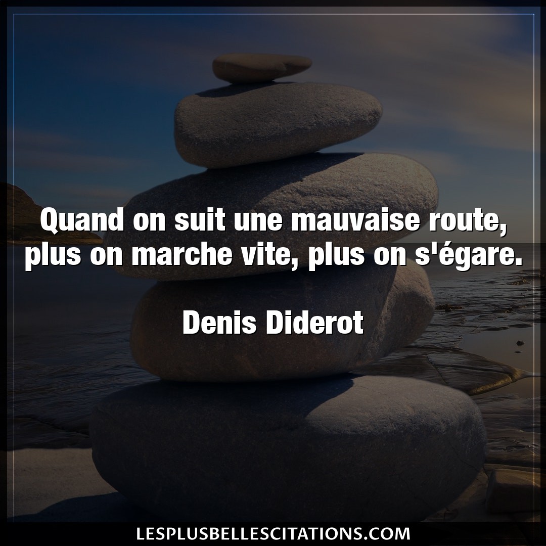 Quand on suit une mauvaise route, plus on mar