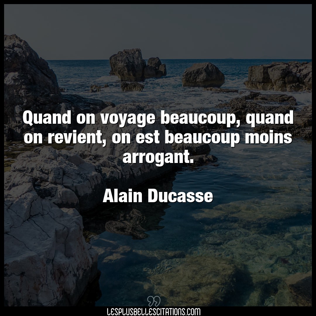 Quand on voyage beaucoup, quand on revient, o