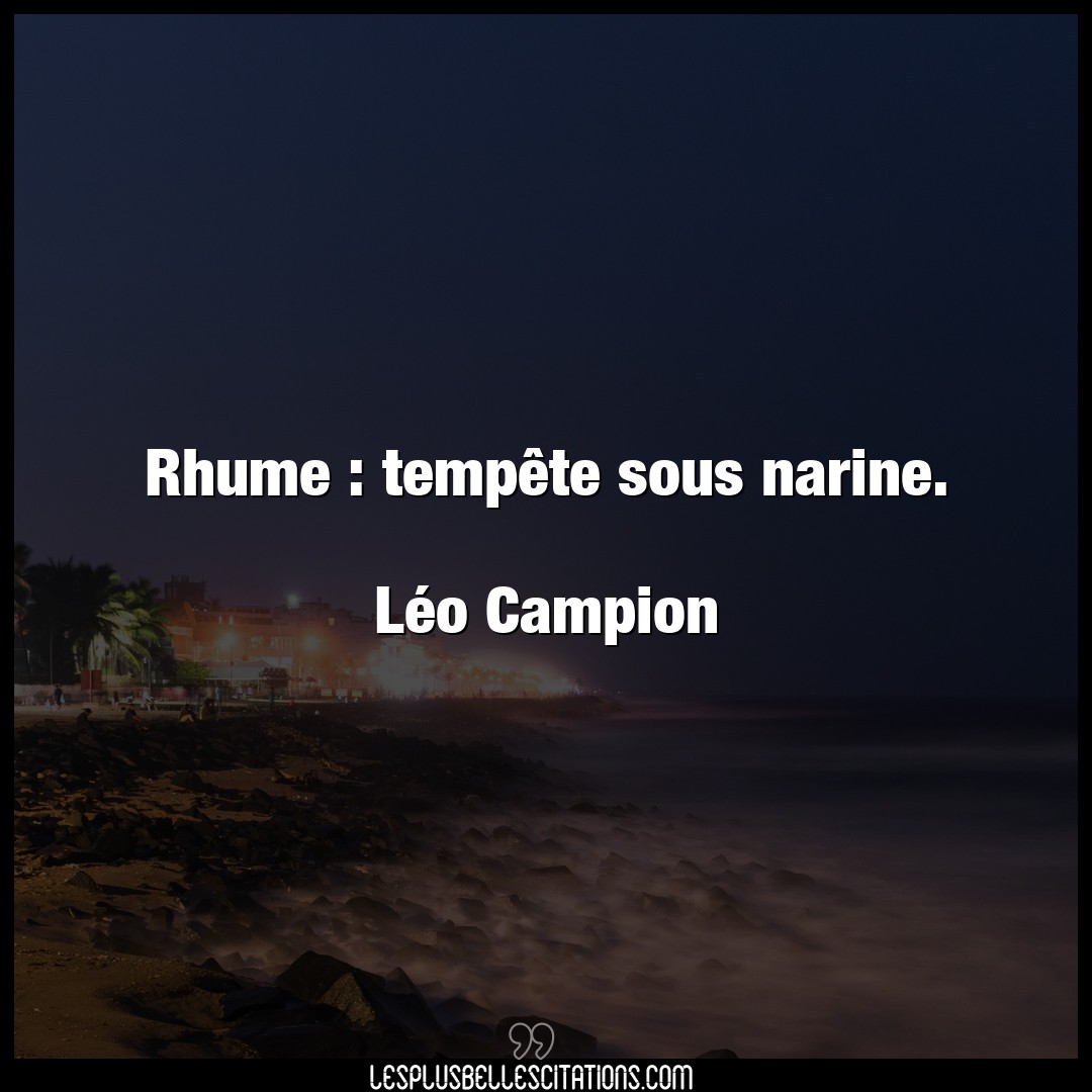 Rhume : tempête sous narine.

Léo Campion
