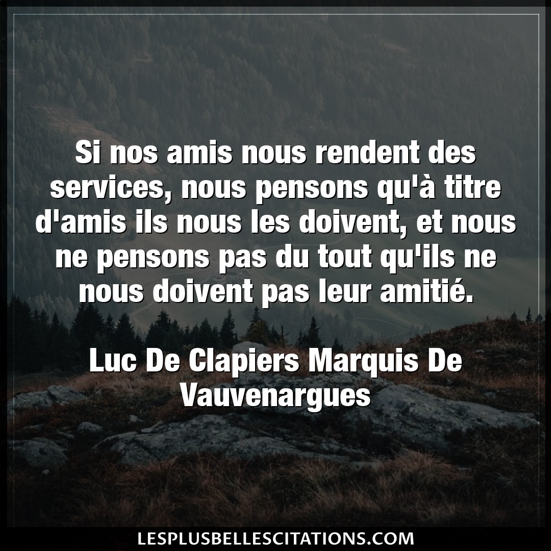 Si nos amis nous rendent des services, nous p