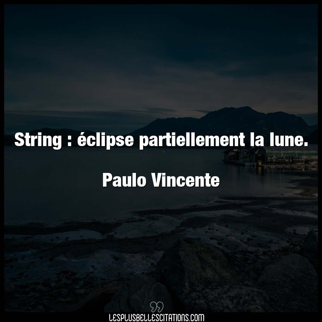 String : éclipse partiellement la lune.

P