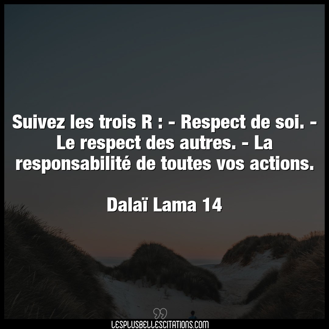 Suivez les trois R : – Respect de soi. – Le r