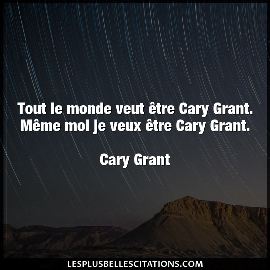 Tout le monde veut être Cary Grant. Même mo