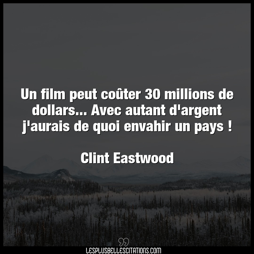 Un film peut coûter 30 millions de dollars..