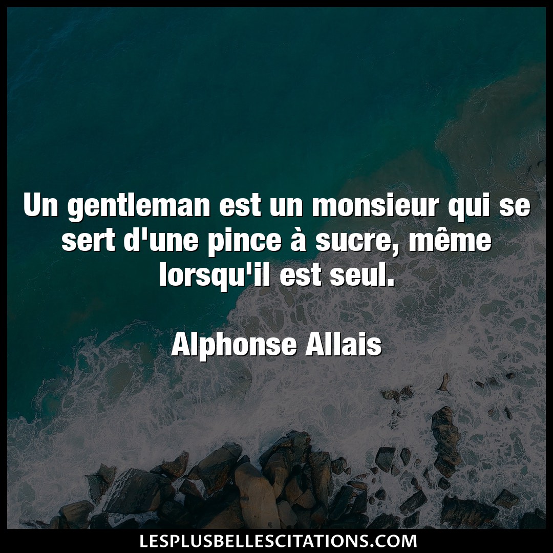 Un gentleman est un monsieur qui se sert d’un