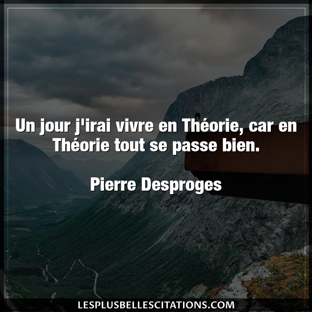 Un jour j’irai vivre en Théorie, car en Thé