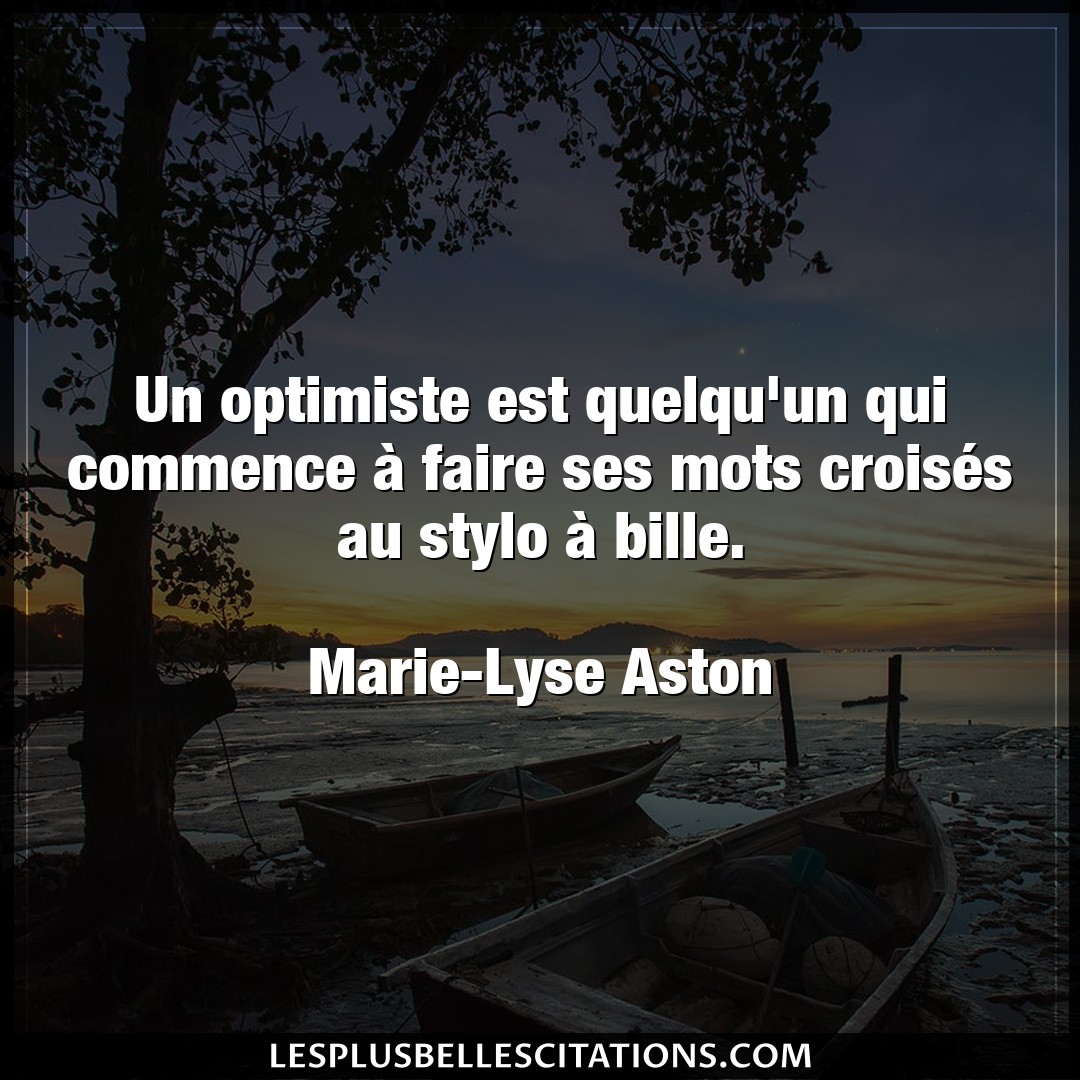 Un optimiste est quelqu’un qui commence à fa
