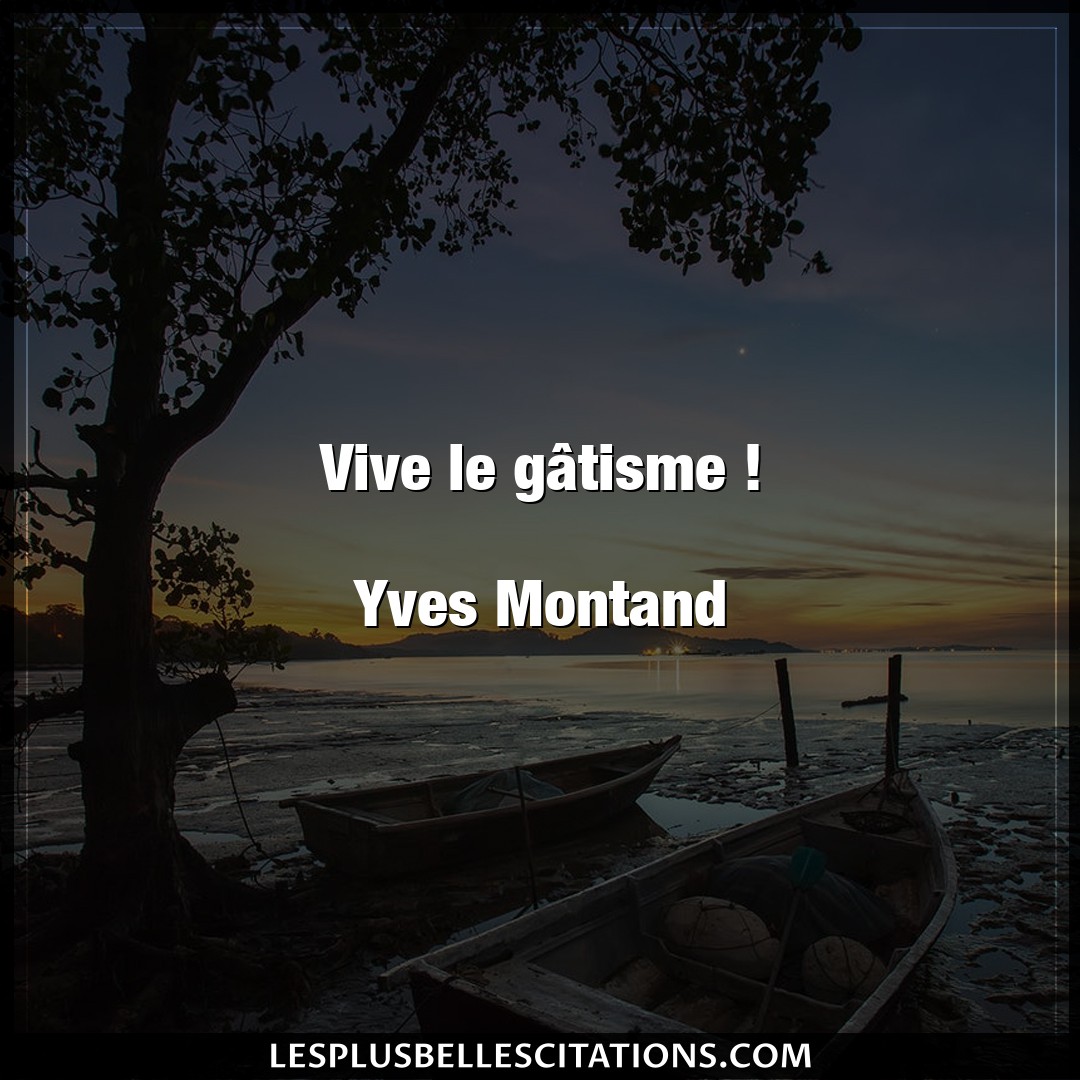 Vive le gâtisme !

Yves Montand