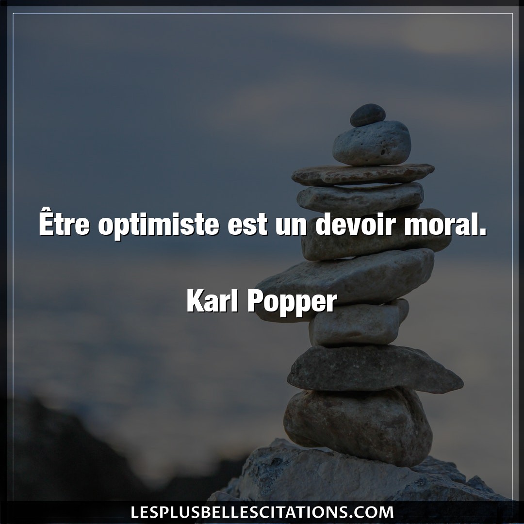 Être optimiste est un devoir moral.

Karl